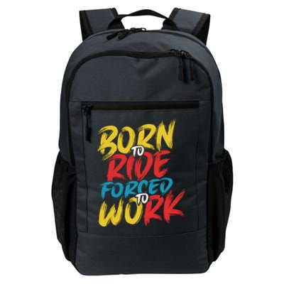 Born To Ride Forced To Work Daily Commute Backpack