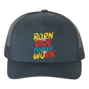 Born To Ride Forced To Work Yupoong Adult 5-Panel Trucker Hat