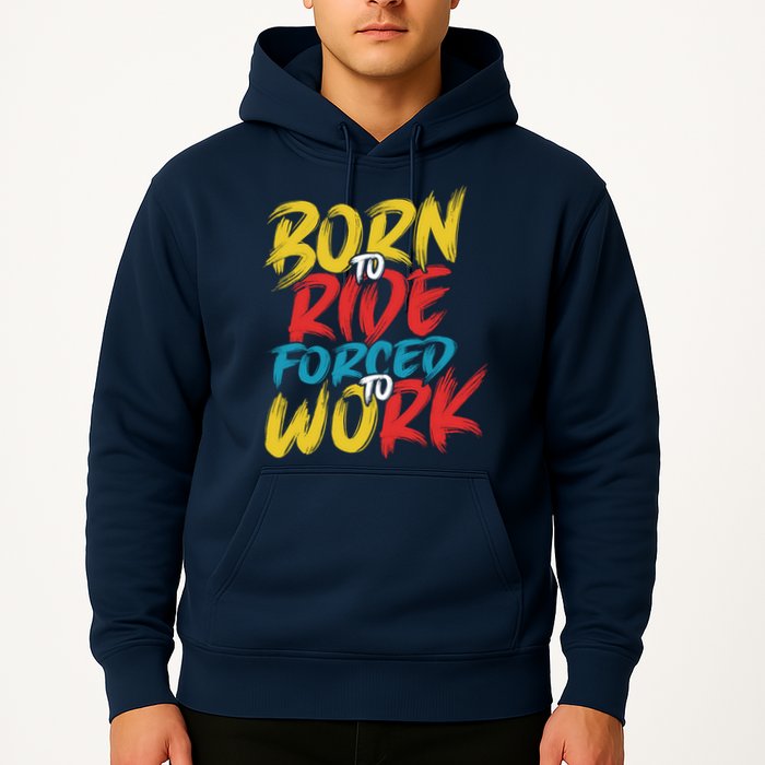 Born To Ride Forced To Work Hoodie