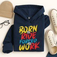 Born To Ride Forced To Work Hoodie