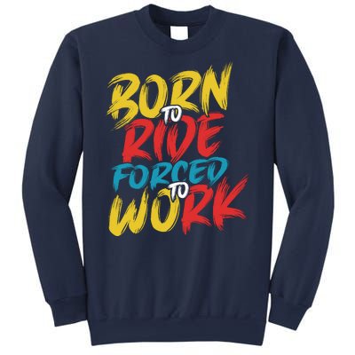 Born To Ride Forced To Work Sweatshirt