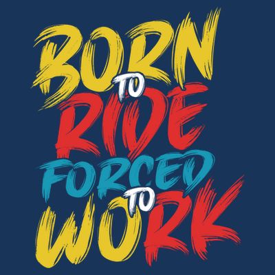 Born To Ride Forced To Work T-Shirt