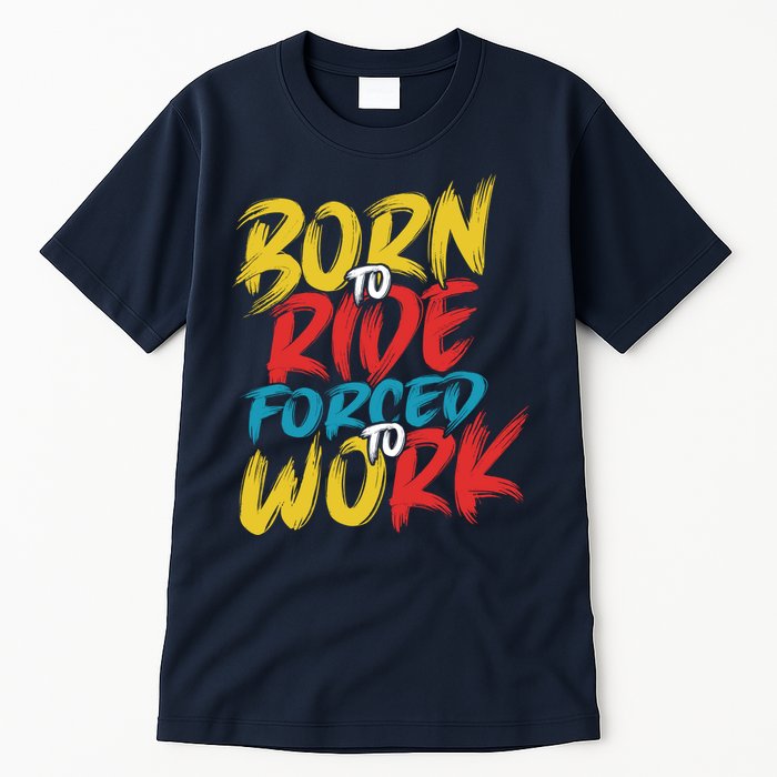 Born To Ride Forced To Work Tall T-Shirt