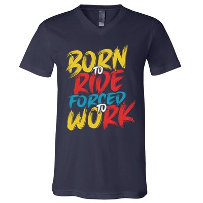 Born To Ride Forced To Work V-Neck T-Shirt