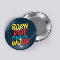 Born To Ride Forced To Work Button