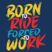 Born To Ride Forced To Work Button