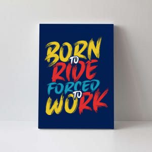 Born To Ride Forced To Work Canvas