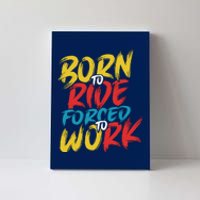 Born To Ride Forced To Work Canvas