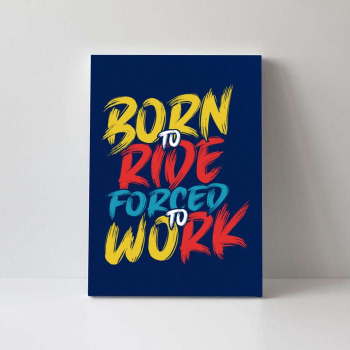 Born To Ride Forced To Work Canvas