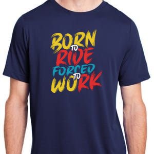 Born To Ride Forced To Work Adult ChromaSoft Performance T-Shirt