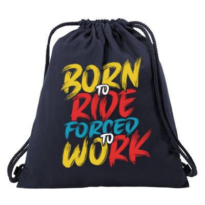 Born To Ride Forced To Work Drawstring Bag