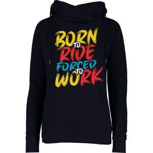 Born To Ride Forced To Work Womens Funnel Neck Pullover Hood