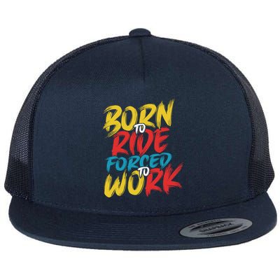 Born To Ride Forced To Work Flatbill Hat