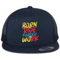 Born To Ride Forced To Work Flatbill Hat