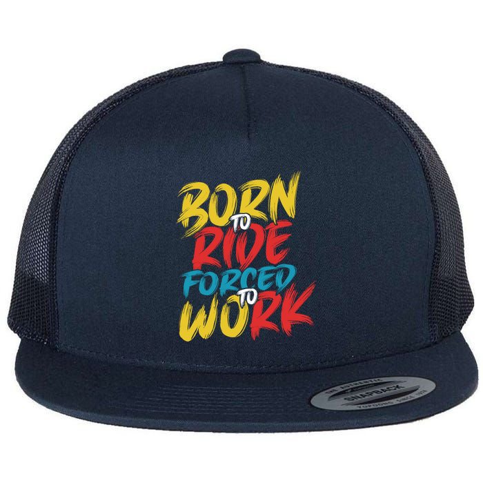 Born To Ride Forced To Work Flatbill Hat