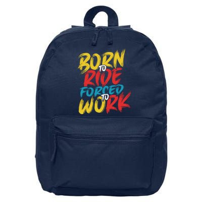 Born To Ride Forced To Work 16 in Basic Backpack