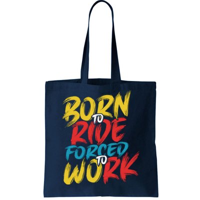 Born To Ride Forced To Work Tote Bag