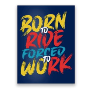 Born To Ride Forced To Work Poster