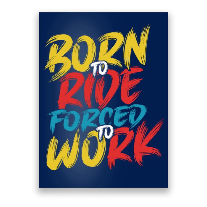 Born To Ride Forced To Work Poster