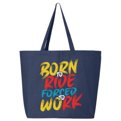 Born To Ride Forced To Work 25L Jumbo Tote