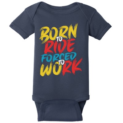 Born To Ride Forced To Work Baby Bodysuit