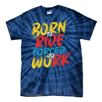 Born To Ride Forced To Work Tie-Dye T-Shirt