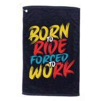 Born To Ride Forced To Work Golf Towel
