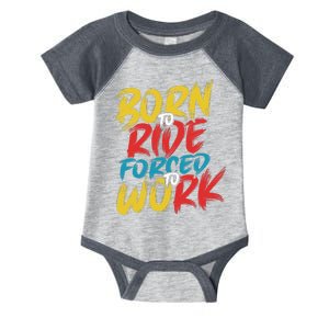 Born To Ride Forced To Work Infant Baby Jersey Bodysuit