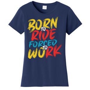 Born To Ride Forced To Work Women's T-Shirt