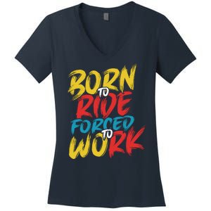 Born To Ride Forced To Work Women's V-Neck T-Shirt