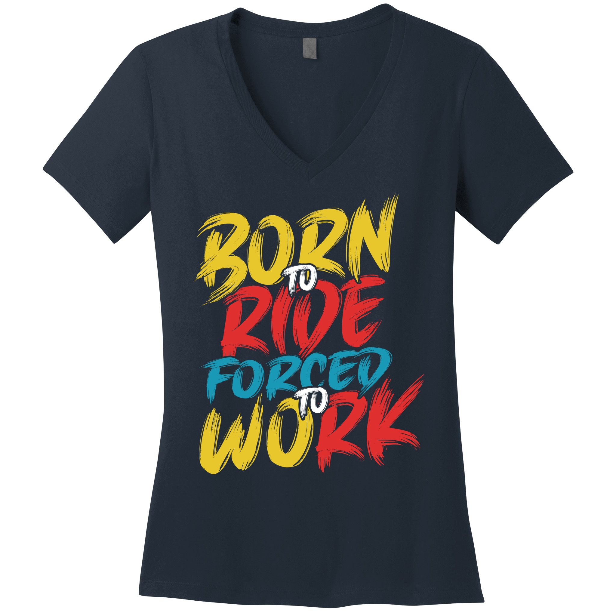 Born To Ride Forced To Work Women's V-Neck T-Shirt