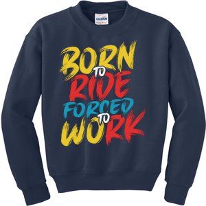 Born To Ride Forced To Work Kids Sweatshirt