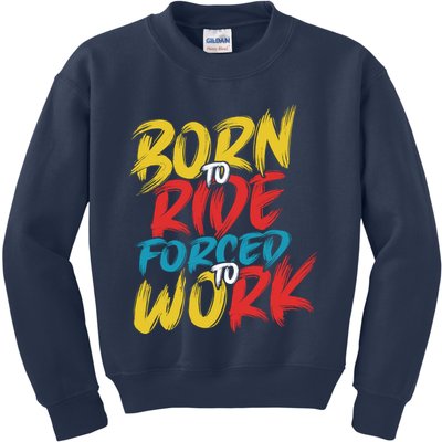 Born To Ride Forced To Work Kids Sweatshirt
