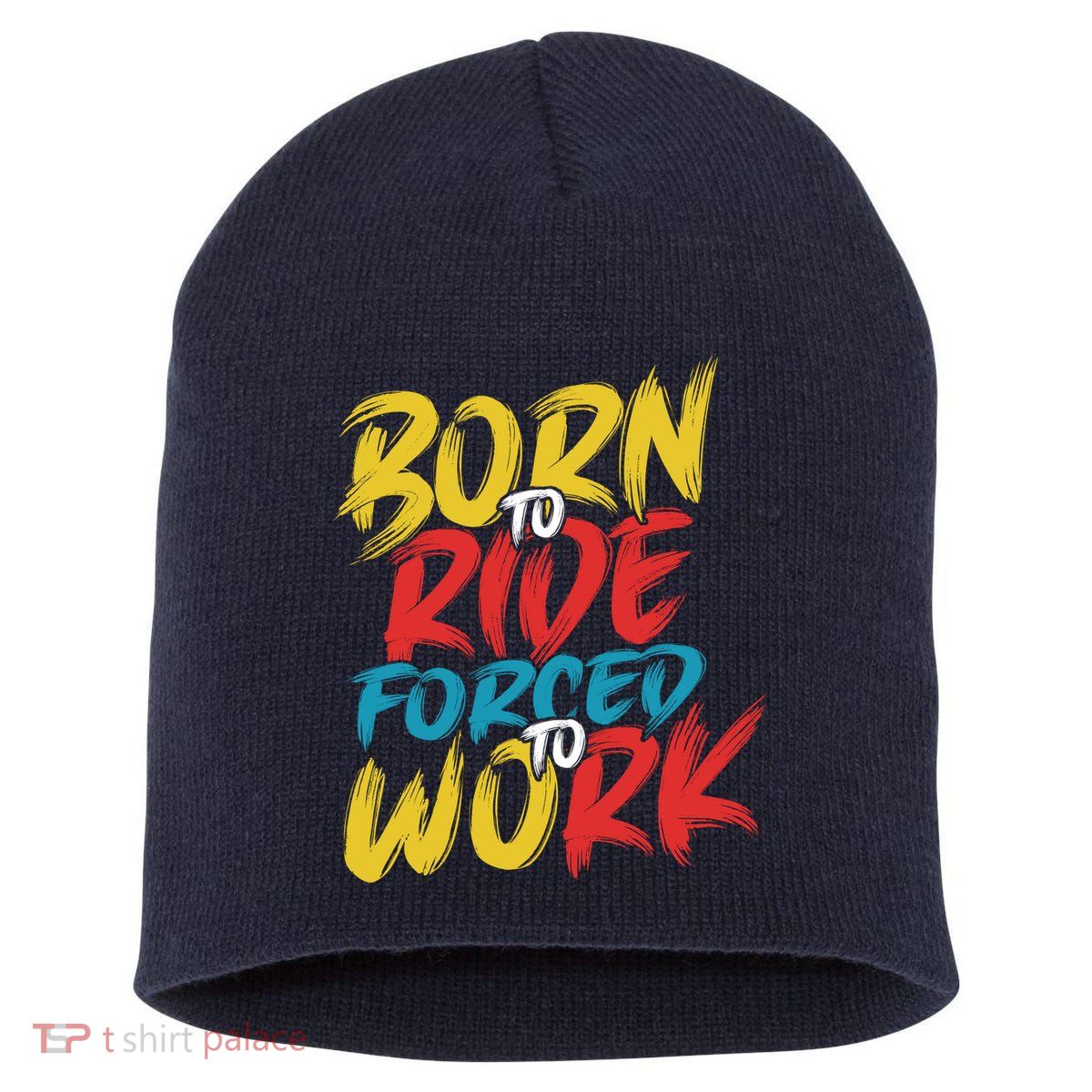 Born To Ride Forced To Work Short Acrylic Beanie