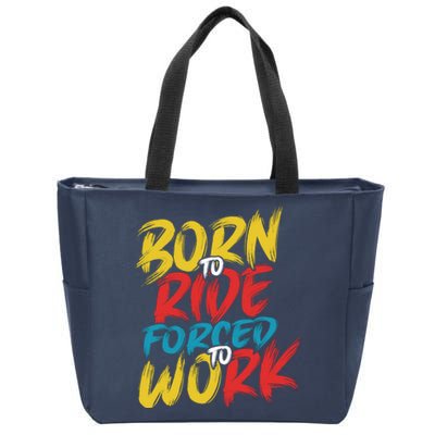 Born To Ride Forced To Work Zip Tote Bag