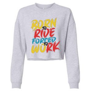 Born To Ride Forced To Work Cropped Pullover Crew