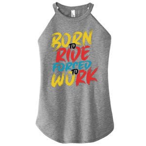 Born To Ride Forced To Work Women's Perfect Tri Rocker Tank