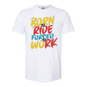 Born To Ride Forced To Work Softstyle CVC T-Shirt