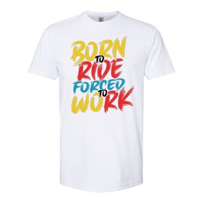 Born To Ride Forced To Work Softstyle® CVC T-Shirt