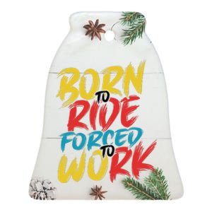 Born To Ride Forced To Work Ceramic Bell Ornament