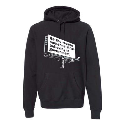 Be The Reason Someone Stops Believing In Government Premium Hoodie