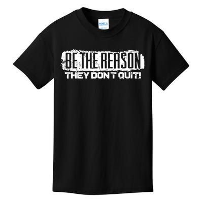 Be The Reason They Don't Quit Kids T-Shirt