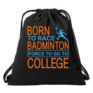 Born To Race Badmintion Force To Go To College Drawstring Bag