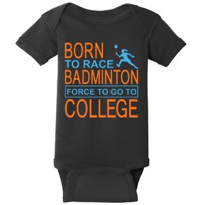 Born To Race Badmintion Force To Go To College Baby Bodysuit