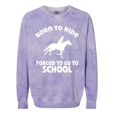 Born To Ride Forced To Go To School Funny Gift Colorblast Crewneck Sweatshirt