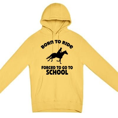 Born To Ride Forced To Go To School Funny Gift Premium Pullover Hoodie