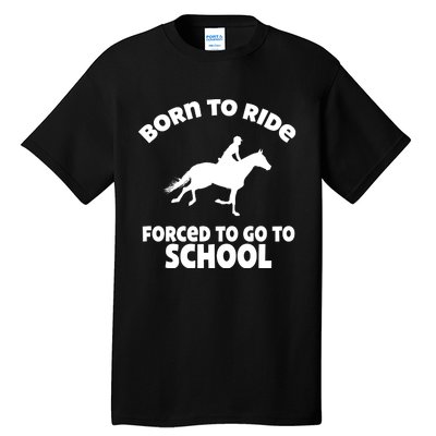 Born To Ride Forced To Go To School Funny Gift Tall T-Shirt