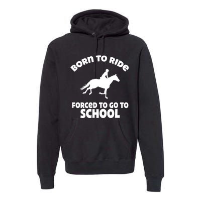 Born To Ride Forced To Go To School Funny Gift Premium Hoodie