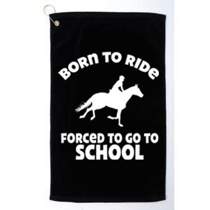 Born To Ride Forced To Go To School Funny Gift Platinum Collection Golf Towel