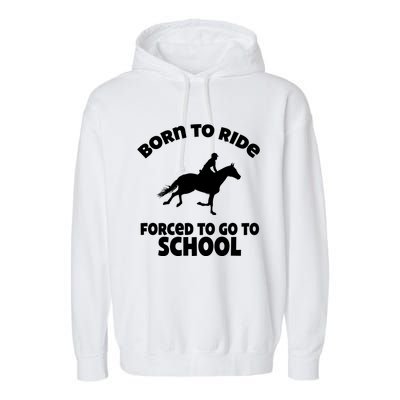 Born To Ride Forced To Go To School Funny Gift Garment-Dyed Fleece Hoodie